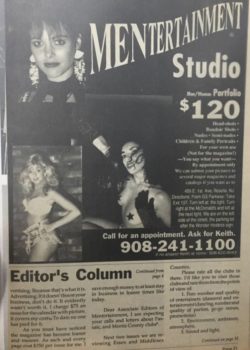 This was my second studio between 1989 and 1993 I have done over 200 nude and so my new exotic dancer portfolios and published 1200 dancers between New York and New Jersey under my name I also published dozens of girls for the 900 numbers you know talk to a girl for $.99 a minute I’m the guy took the photos I also supplied Howard stern with a lot of those Snapple girls